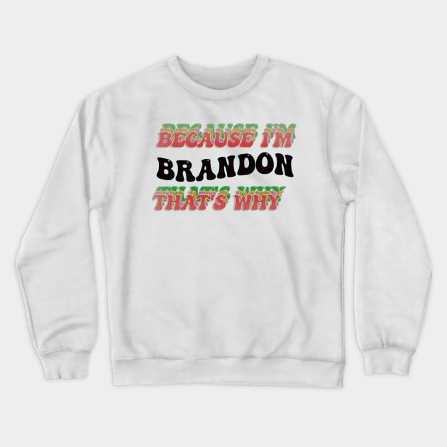 BECAUSE I AM BRANDON - THAT'S WHY Crewneck Sweatshirt by elSALMA